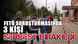 FETÖ soruşturmasında 3 kişi serbest bırakıldı