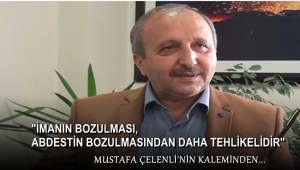İMANIN BOZULMASI, ABDESTİN BOZULMASINDAN DAHA TEHLİKELİDİR