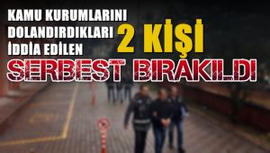 Kamu kurumlarını dolandırdıkları iddia edilen 2 kişi serbest bırakıldı