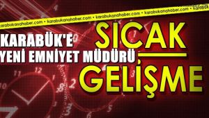 Karabük'e yeni Emniyet Müdürü atandı. 
