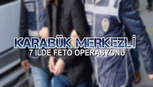 Karabük merkezli 7 ilde FETÖ operasyonu