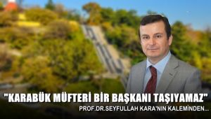KARABÜK MÜFTERİ BİR BAŞKANI TAŞIYAMAZ