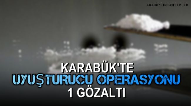 Karabük'te uyuşturucu operasyonu