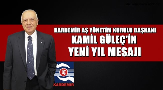 Kardemir AŞ Yönetim Kurulu Başkanı Kamil Güleç'in Yeni Yıl Mesajı