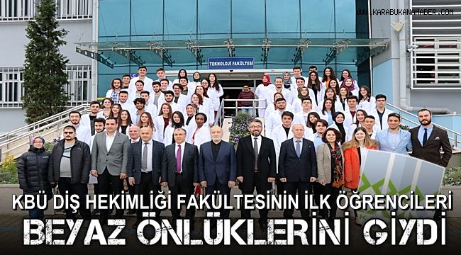 KBÜ Diş Hekimliği Fakültesinin ilk öğrencileri beyaz önlüklerini giydi