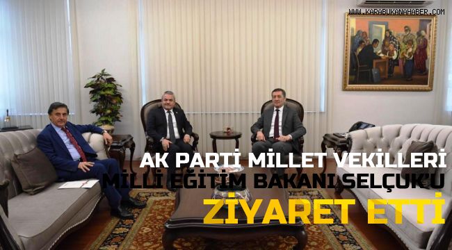 Milletvekilleri, Milli Eğitim Bakanı Selçuk'u ziyaret etti