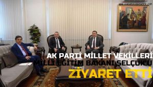 Milletvekilleri, Milli Eğitim Bakanı Selçuk'u ziyaret etti