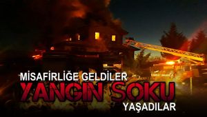Misafirliğe geldiler, yangın şoku yaşadılar