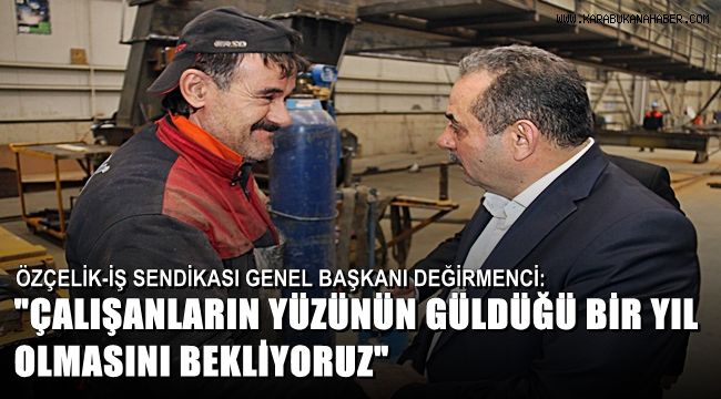 Özçelik-İş Sendikası Genel Başkanı Değirmenci: