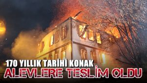 Safranbolu'da 170 yıllık tarihi konak alevlere teslim oldu