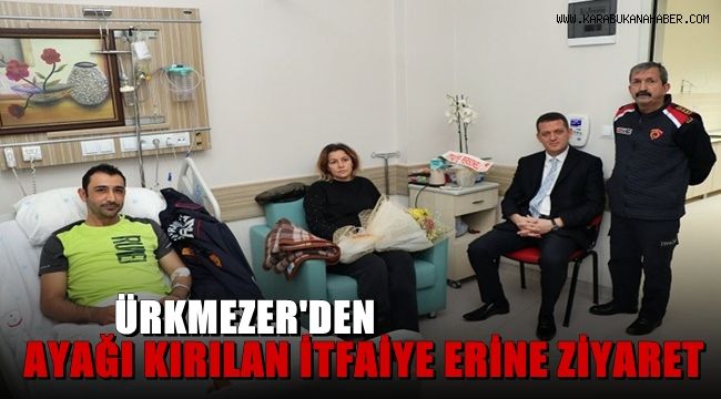 Ürkmezer'den ayağı kırılan itfaiye erine geçmiş olsun ziyareti