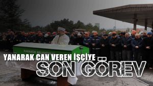 Yanarak can veren işçi son yolculuğuna uğurlandı