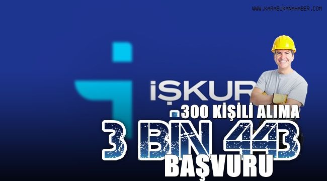 300 kişilik personel alımı için 3 bin 443 kişi başvurdu