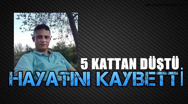 5. kattan düşerek hayatını kaybetti