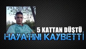5. kattan düşerek hayatını kaybetti