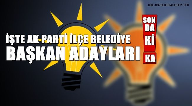 Ak Parti Karabük İlçe Belediye Başkan Adayları belli oldu