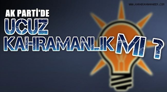 Akparti'de Ucuz Kahramanlık Mı?