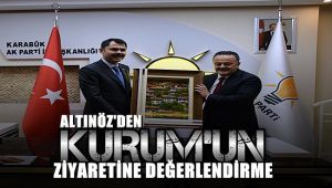 Altınöz, Kurum'un ziyaretini değerlendirdi