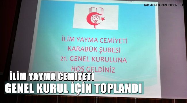 İlim Yayma Cemiyeti Karabük Şubesi 21. Genel Kurulu Düzenlendi