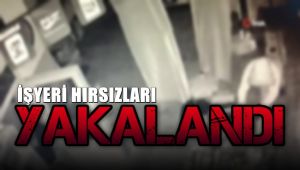 İşyeri hırsızları yakalandı