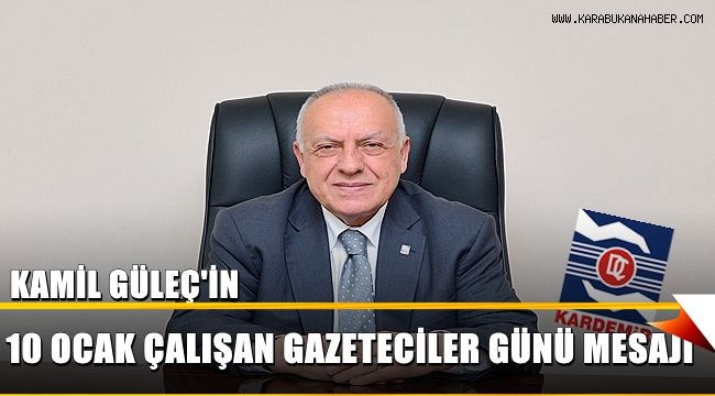 Kamil Güleç’in 10 Ocak Çalışan Gazeteciler Günü Kutlama Mesajı
