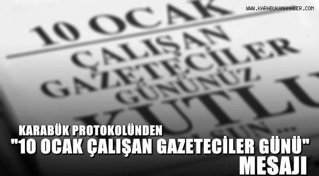 Karabük protokolünden ' 10 Ocak Çalışan Gazeteciler Günü' Mesajı