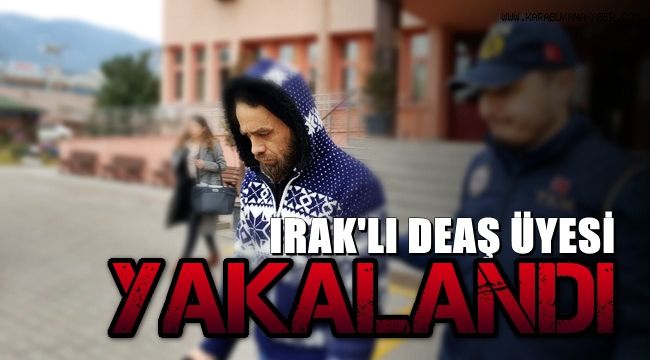 Karabük'te yakalanan DEAŞ üyesi Iraklı tutuklandı