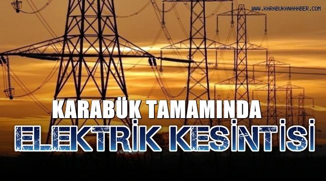 Karabük'ün tamamında elektrik kesintisi