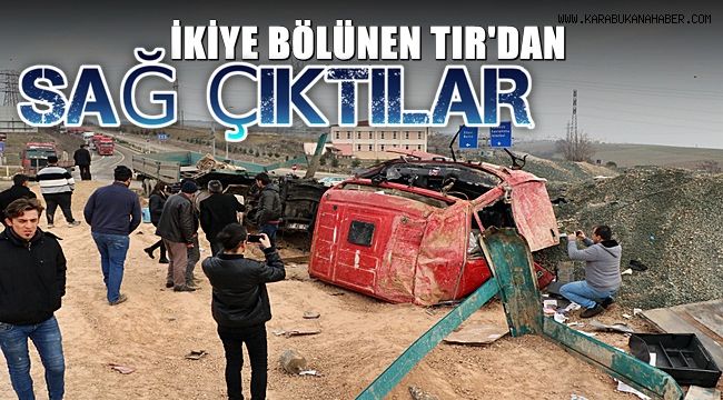 Kopan tırın kabininden sağ çıktılar