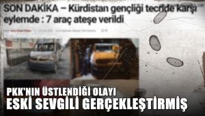 PKK'nın üstlendiği olayı eski sevgili gerçekleştirmiş