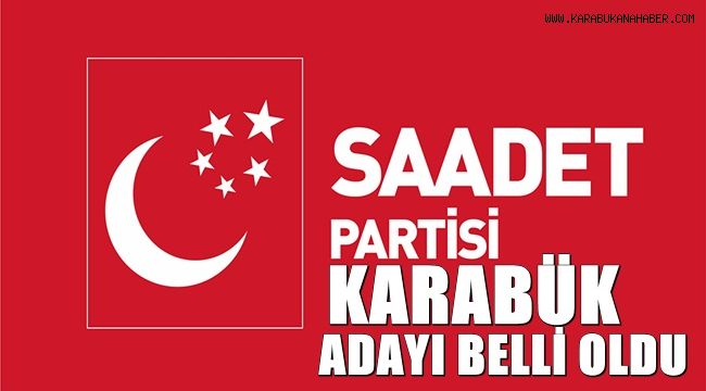 Saadet Partisi Karabük adayı belli oldu