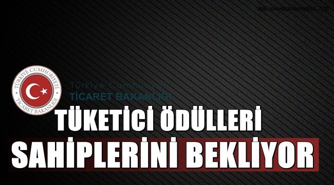 TÜKETİCİ ÖDÜLLERİ SAHİPLERİNİ BEKLİYOR