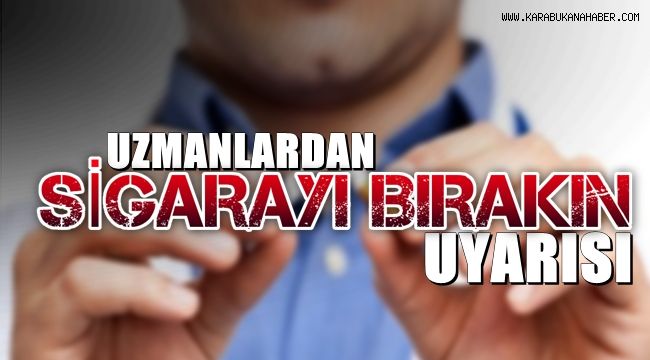 Uzmanlardan sigarayı bırakın uyarısı