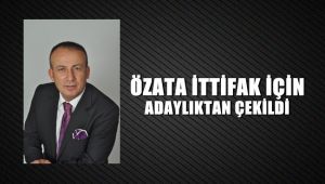 Özata, ittifak için adaylıktan çekildiğini duyurdu
