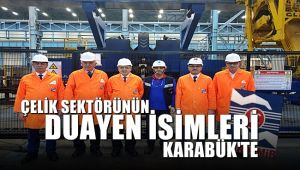 Çelik sektörünün duayen isimleri Karabük'te