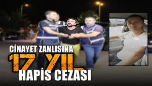 Cinayet zanlısına 17 yıl hapis cezası