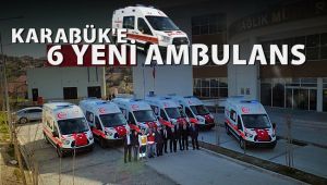 Karabük'e 6 adet yeni 112 ambulansı