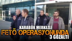 Karabük merkezli FETÖ operasyonunda 3 gözaltı