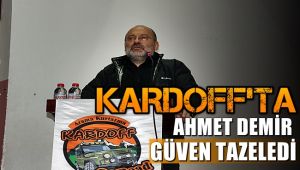 KARDOFF'ta Ahmet Demir yeniden güven tazeledi