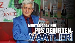 Muhtar adayının pes dedirten vaatleri
