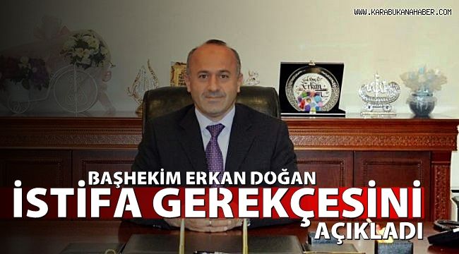 Başhekim Erkan Doğan istifa gerekçesini açıkladı