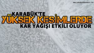 Karabük'te yüksek kesimlerde kar yağışı etkili oluyor