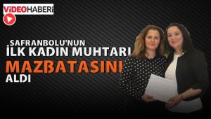 Safranbolu'nun ilk bayan muhtarı mazbatasını aldı