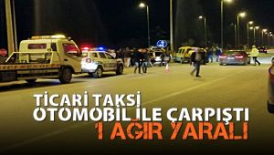 Ticari taksi ile otomobil çarpıştı : 1 ağır yaralı