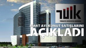 TÜİK Mart ayı konut satışlarını açıkladı