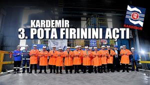 KARDEMİR'i 3.5 milyon ton üretime taşıyacak olan 3. Pota fırının açılışı yapıldı