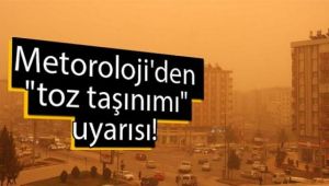 Meteorolojiden toz taşınımı uyarısı