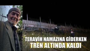 Teravih namazına giderken trenin altında kaldı