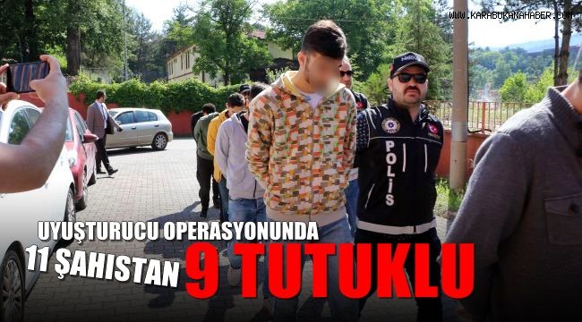 Uyuşturucu operasyonunda 11 şahıstan 9'u tutuklandı