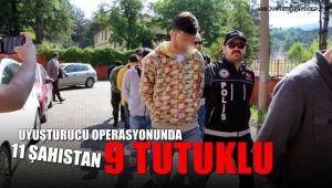 Uyuşturucu operasyonunda 11 şahıstan 9'u tutuklandı